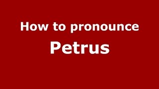 How to pronounce Petrus