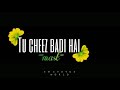️OLD IS GOLD Tu Cheez Badi He Mast Mast DJ Song Status Video Full Screen HD 4k Status ️
