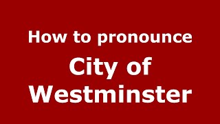 How to pronounce City Of Westminster
