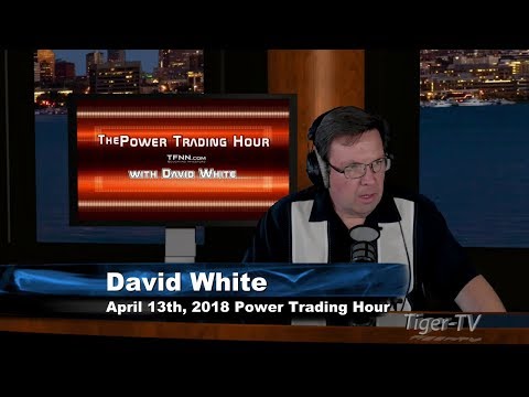 April 13th Power Trading Hour with David White on TFNN - 2018