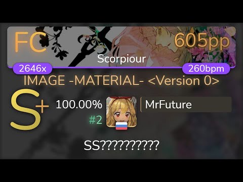 [7.55⭐ Live] MrFuture | Tatsh - IMAGE -MATERIAL- Version 0 [Scorpiour] 100.00% {#2 605pp FC}- osu!