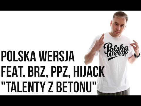 Polska Wersja - Talenty z Betonu feat. BRZ, PPZ, HiJack Hood prod. Choina