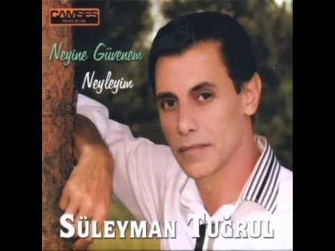 Süleyman Tuğrul Neyine Güvenem