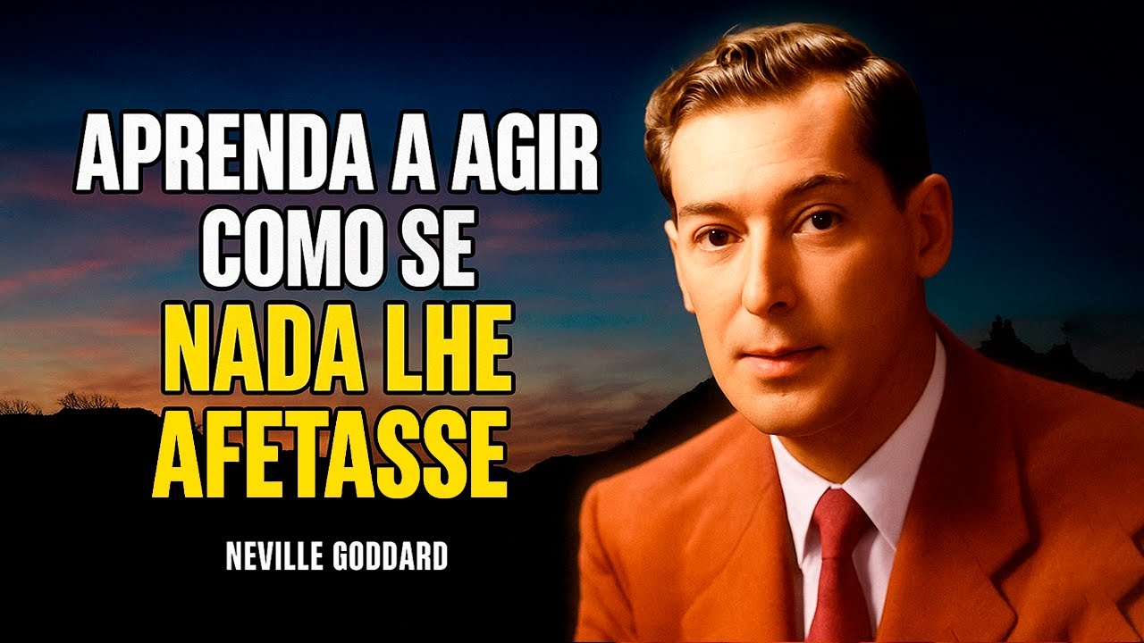 Neville Goddard – Aprenda a Agir Como Se Nada o Atingisse