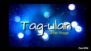 Tag-ulan (lyrics) After Image - Pure OPM Lyrics