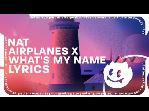NAT - Airplanes x What's My Name (Lyrics)