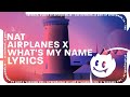 NAT Airplanes X What S My Name Lyrics