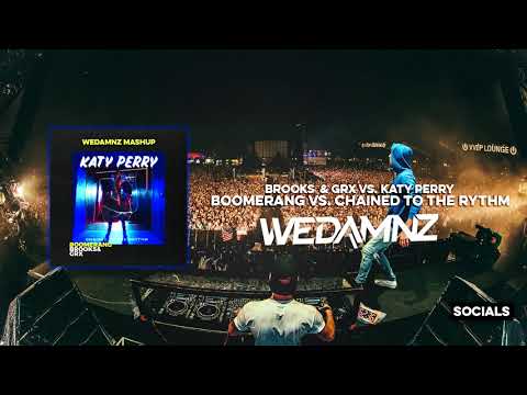 Brooks & GRX vs. Katy Perry - Boomerang vs. Chained To The Rythm (WeDamnz Mashup)