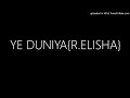 YE DUNIYA R ELISHA
