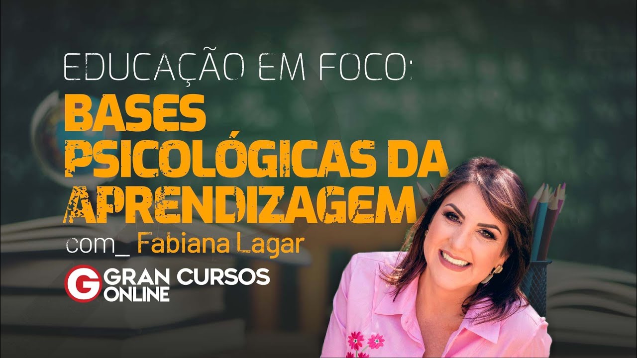 Educação em Foco - Bases Psicológicas da Aprendizagem com Prof. Fabiana Lagar