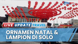 Ornamen Natal dan Lampion Hiasi Sepanjang Jalan Jenderal Sudirman hingga Tugu Jam Pasar Gede Solo