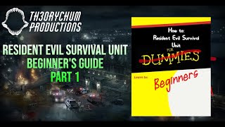 RESIDENT EVIL SURVIVAL UNIT BEGINNERS GUIDE (Part 1)