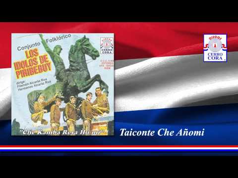 Los Ídolos De Piribebuy - Taiconte Che Añomi