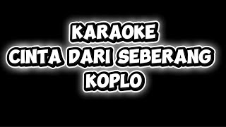 Download lagu karaoke cinta dari seberang koplo tanpa vokal cewek nadah rendah mp3