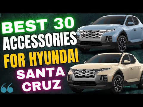 30 Easy Mods Upgrades Accessories For Hyundai SANTA CRUZ For Interior Exterior Trunk Safety Style