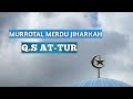 Murrotal Merdu Jiharkah Q S At Tur