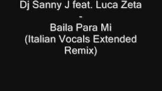 Dj Sanny J feat. Luca Zeta - Baila Para Mi (Italian Vocals Extended Remix)