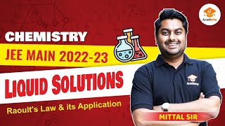 Liquid Solutions JEE Main 2022-23 | Raoult's Law &amp; It's Application | Class 12 Chemistry