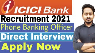 ICICI Bank Phone Banking Officer Recruitment|ICICI Bank Recruitment 2021|ICICI Careers|Private Banks