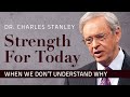 When We Don T Understand Why Dr Charles Stanley