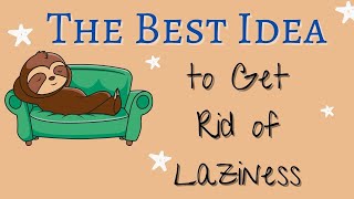 How to Get Rid of Laziness ? Getting Rid Of Laziness And Procrastination
