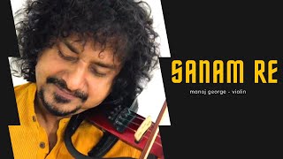 SANAM RE Title Song Violin  Manoj George  Pulkit S