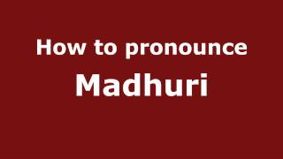 How to pronounce Madhuri