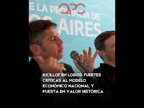 Kicillof en Lobos: fuertes críticas al modelo económico nacional y puesta en valor histórica