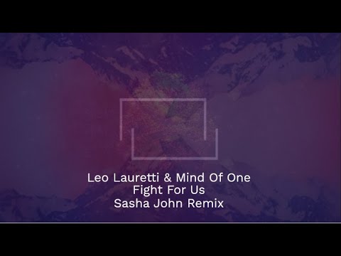 Leo Lauretti & Mind Of One -  Fight For Us (Sasha John Remix)