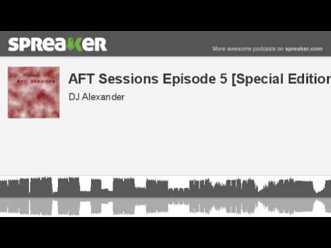 AFT Sessions Episode 5 [Special Edition] (parte 4 de 5, hecho con Spreaker)