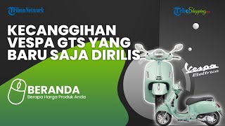 Ada Vespa GTS Model Terbaru, Tampilan Kekinian & Lebih Fresh, Harganya Bikin Geleng-geleng