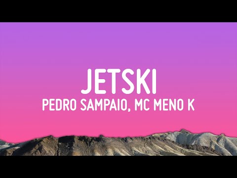 PEDRO SAMPAIO, MC Meno K, Melody - JETSKI (Letra/Lyrics)