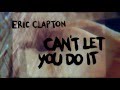 Eric Clapton - Can't Let You Do It (Video Lirik)
