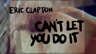 Eric Clapton “Can’t Let You Do It” (Official Lyric Video)