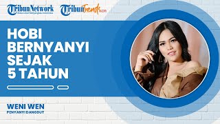 Hobi Bernyanyi Sejak Umur 5 Tahun, Weni Wen Dapat Arahan Orangtua Jadi Penyanyi Dangdut Profesional