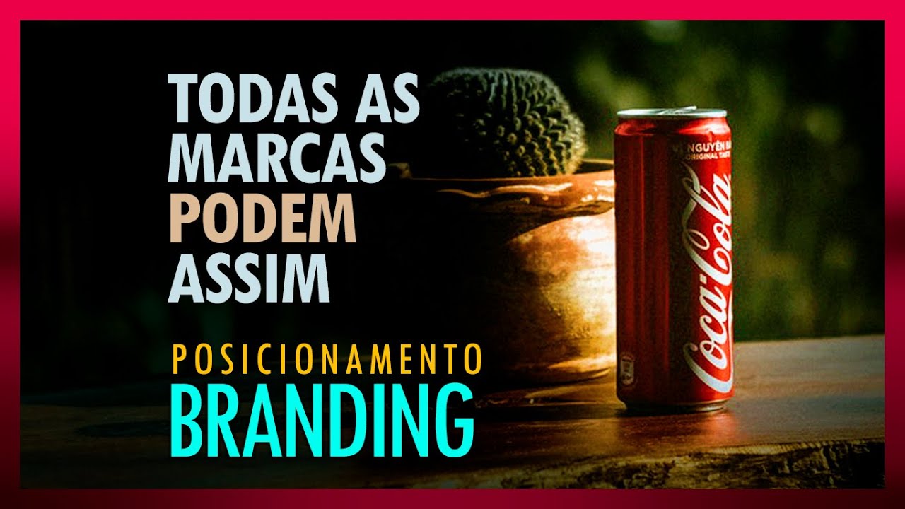 O QUE FAZ DA COCA-COLA UMA GRANDE MARCA? BRANDING E COMUNICAÇÃO HUMANIZADA - Posicionamento de marca