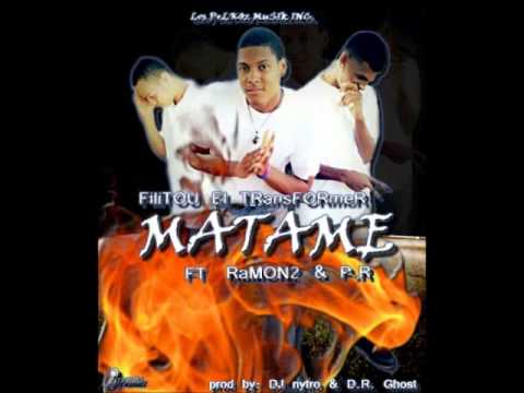 Filitou El Tranzformer Ft. Ramon2 La Nota Musikal & P.R. El Escritor de Oro - Matame