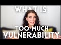 5 Signs You Re Overdoing Vulnerability And How To Stop