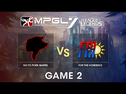 MPGL 7 League of Legends - No To Pork Barrel vs ForTheHordesV2 - Best of 3 - Game 2 | Riku & Asurai