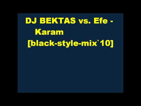 DJ BEKTAS vs. Efe - Karam [black-style-mix`10]