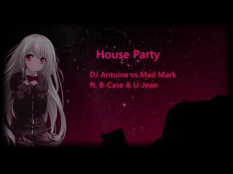House Party ~ DJ Antoine vs. Mad Mark feat. B-Case & U-Jean