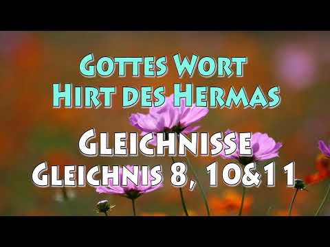 GOTTES WORT - HIRT DES HERMAS - GLEICHNISSE - GLEICHNIS 8, 10 u. 11