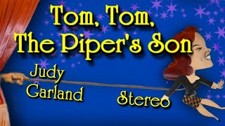 Tom, Tom, The Piper&#39;s Son ~ Pre-recording ~ Re-mixed to Stereo ~ Judy Garland