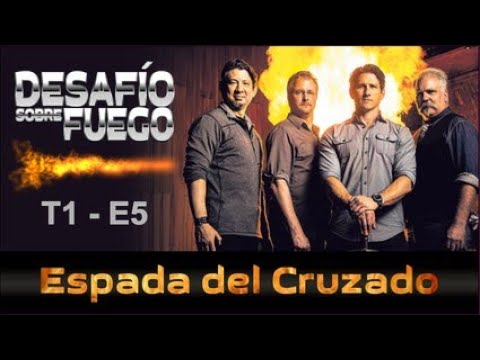 DESAFÍO SOBRE FUEGO – Ep 5  La Espada del Cruzado