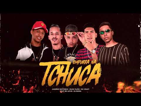 RUAN VILÃO, JUNINHO SEM FREIO E MC GRAZY FEAT. MC LEVIN E DJ GUINA - EMPURRA NA TCHUCA - BREGA FUNK