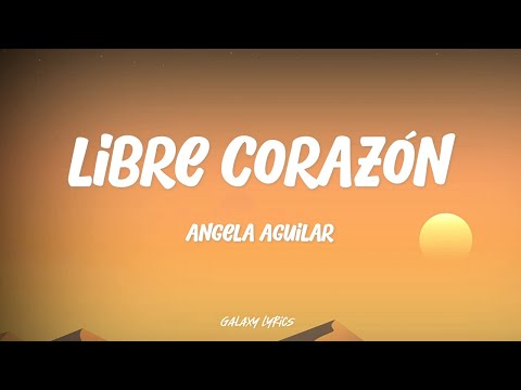 Ángela Aguilar - Libre Corazón (LETRA)🎵