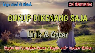 Download lagu CUKUP DIKENANG SAJA (Lirik & Cover) Begitu sulit lupakan kamu X Begitu sulit lupakan Raihan mp3 Download lagu CUKUP DIKENANG SAJA (Lirik & Cover) Begitu sulit lupakan kamu X Begitu sulit lupakan Raihan mp3