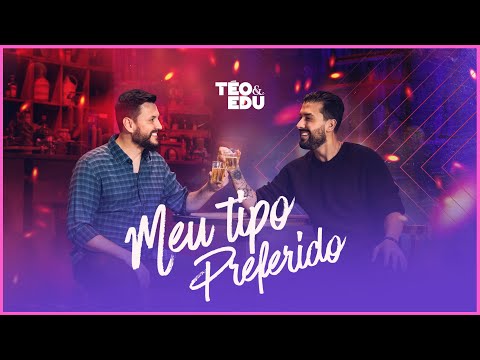 Téo e Edu - Meu Tipo Preferido