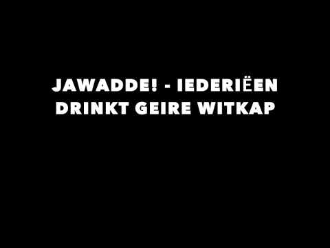 JAWADDE! - Iederiëen Drinkt Geire Witkap