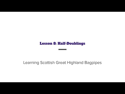 Learning the Scottish Great Highland Bagpipe: Lesson 8 - Half Doublings